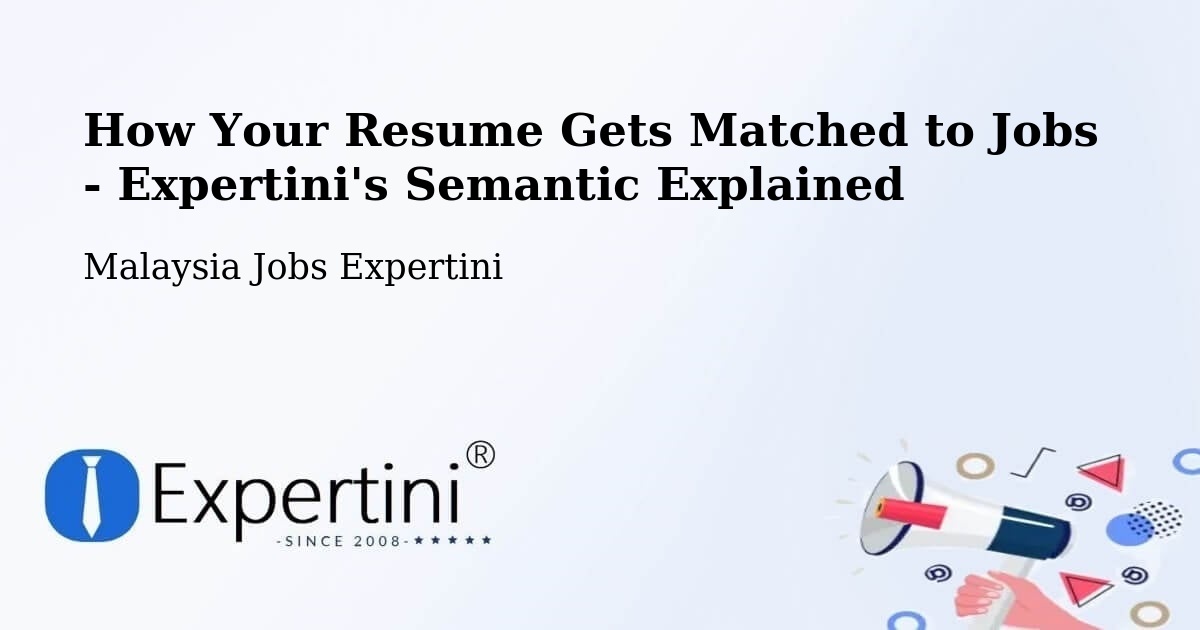How Your Resume Gets Matched to Jobs - Expertini's Semantic Explained - Malaysia Jobs Expertini
