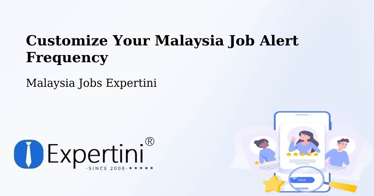 Customize Your Malaysia Job Alert Frequency - Malaysia Jobs Expertini